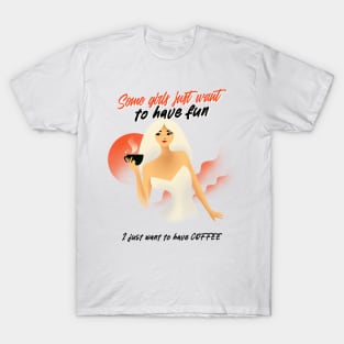I just want to have Coffee T-Shirt